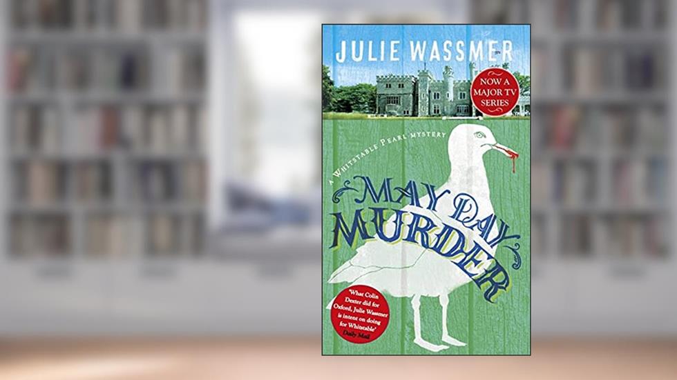 May Day Murder: Now a major TV series, Whitstable Pearl, starring Kerry Godliman (Whitstable Pearl Mysteries Book 3), written by Julie Wassmer