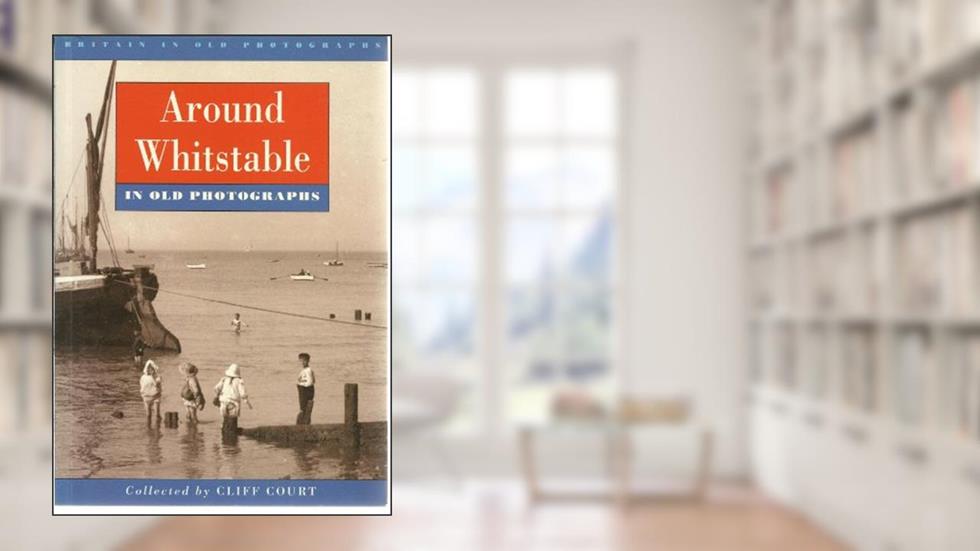 Kent - Around Whitstable, written by Cliff Court