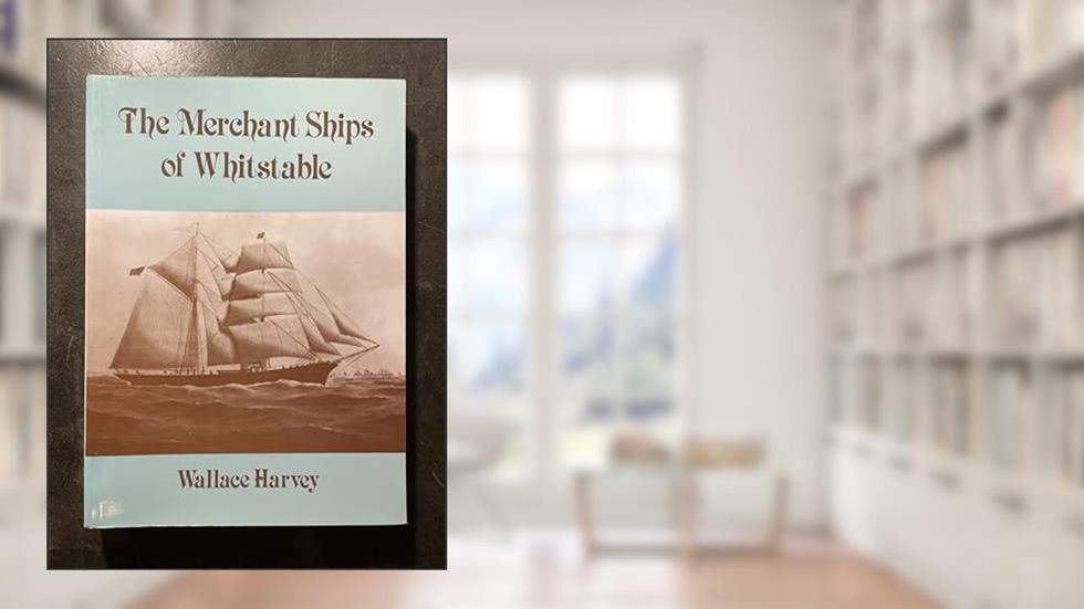 Merchant Ships of Whitstable, written by Wallace Harvey