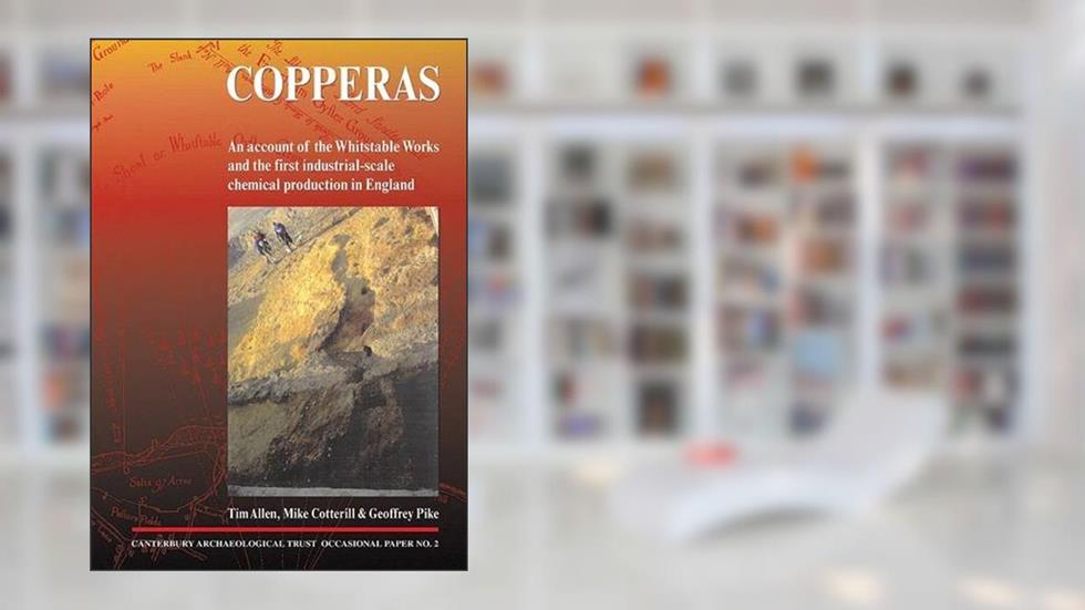 Copperas: An Account of the Whitstable Works and the first industrial-scale chemical production in England (CAT Occasional Paper), written by T. G. Allen