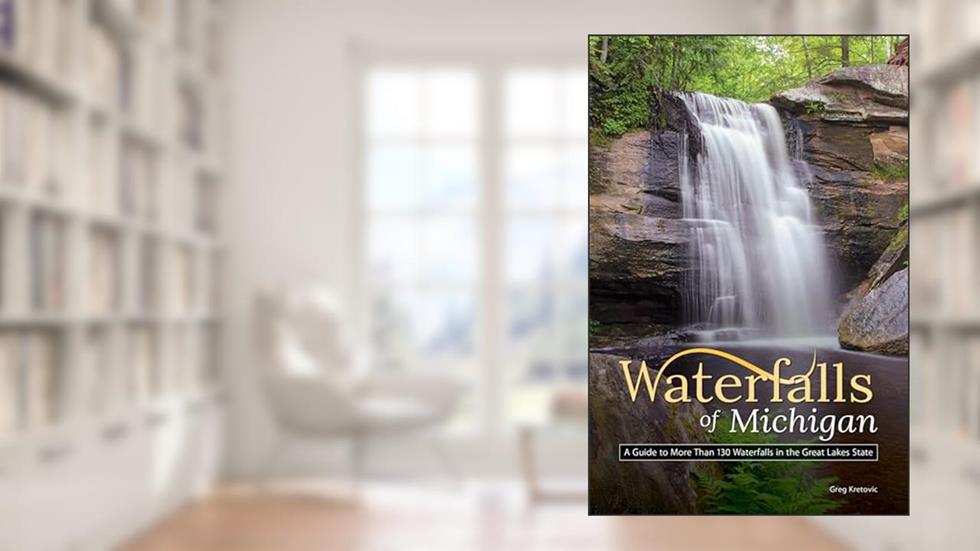Waterfalls of Michigan: A Guide to More Than 130 Waterfalls in the Great Lakes State (Best Waterfalls by State), written by Greg Kretovic