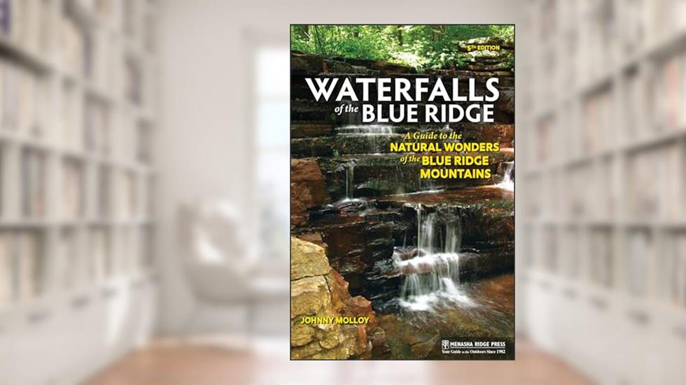 Waterfalls of the Blue Ridge: A Guide to the Natural Wonders of the Blue Ridge Mountains, written by Johnny Molloy