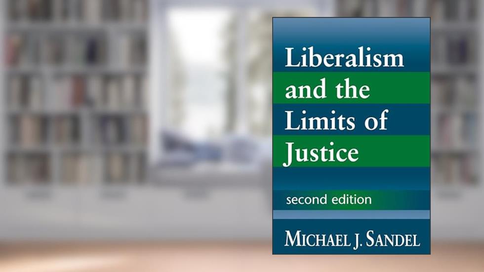 Liberalism and the Limits of Justice, written by Michael J. Sandel