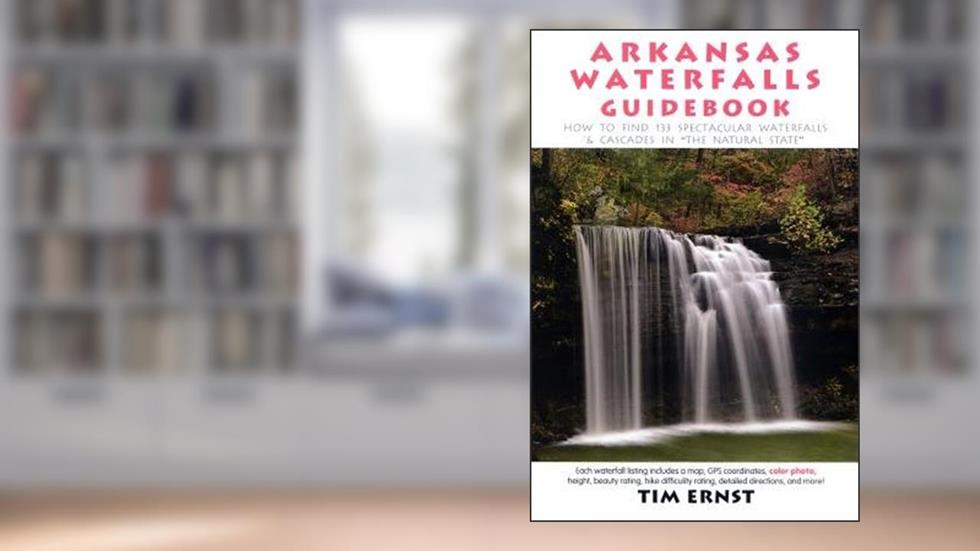 Arkansas Waterfalls( How to Find 200+ Spectacular Waterfalls & Cascades in "The Natural State")[ARKANSAS WATERFALLS 2/E][Paperback], written by TimErnst