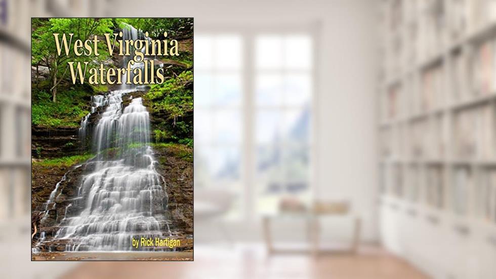 West Virginia Waterfalls: A guide to the states best waterfalls., written by Rick Hartigan