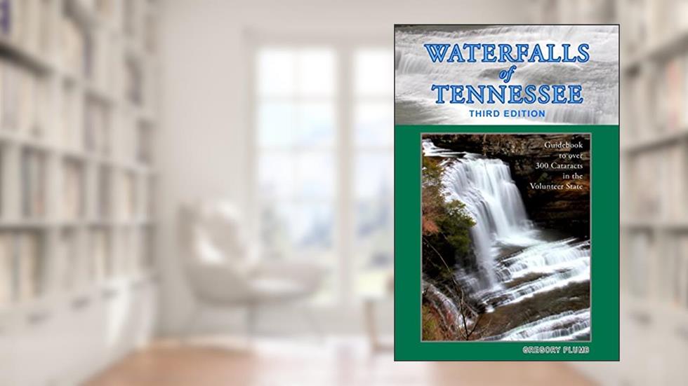 Waterfalls of Tennessee: Guidebook to over 300 Cataracts in the Volunteer State, written by Gregory A Plumb