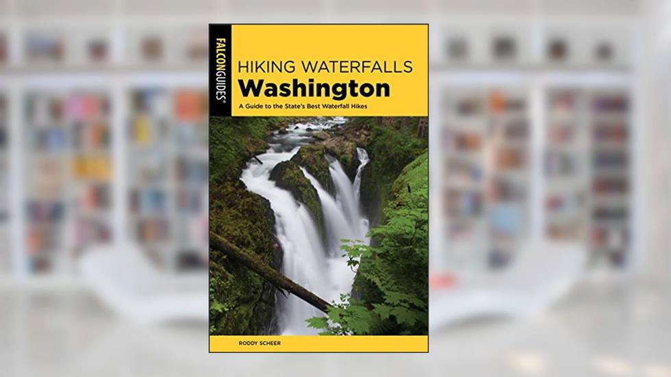 Hiking Waterfalls Washington: A Guide to the State's Best Waterfall Hikes, written by Roddy Scheer; Adam Sawyer
