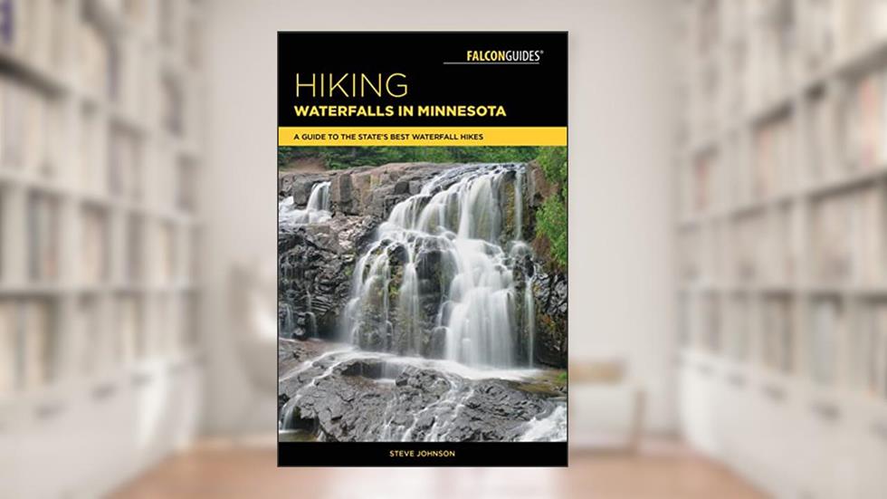 Hiking Waterfalls in Minnesota: A Guide to the State's Best Waterfall Hikes, written by Steve Johnson