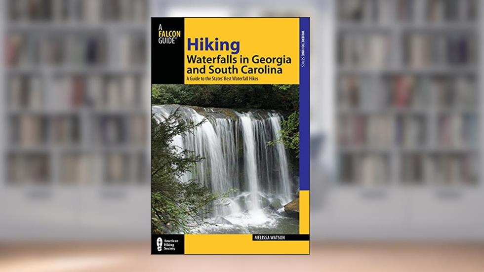 Hiking Waterfalls in Georgia and South Carolina: A Guide To The States' Best Waterfall Hikes, written by Melissa Watson