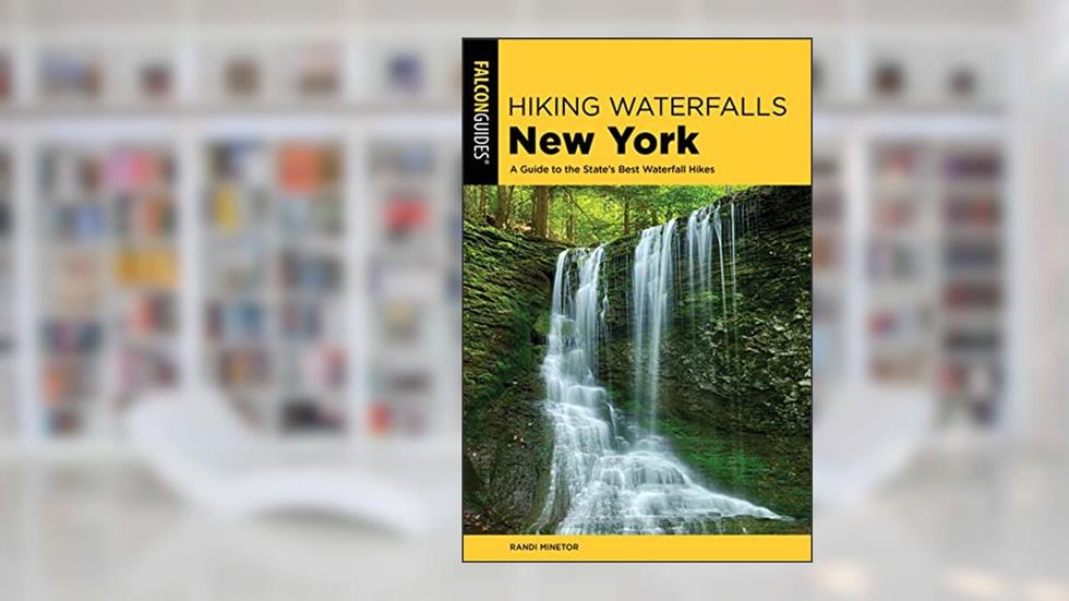 Hiking Waterfalls New York: A Guide To The State's Best Waterfall Hikes, written by Randi Minetor
