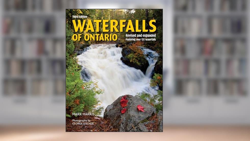 Waterfalls of Ontario: Revised and Expanded Featuring Over 125 Waterfalls, written by Mark Harris