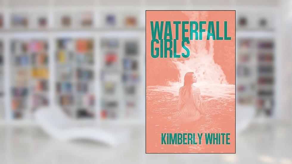 Waterfall Girls, written by Kimberly White