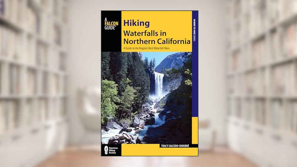 Hiking Waterfalls in Northern California: A Guide to the Region's Best Waterfall Hikes, written by Tracy Salcedo