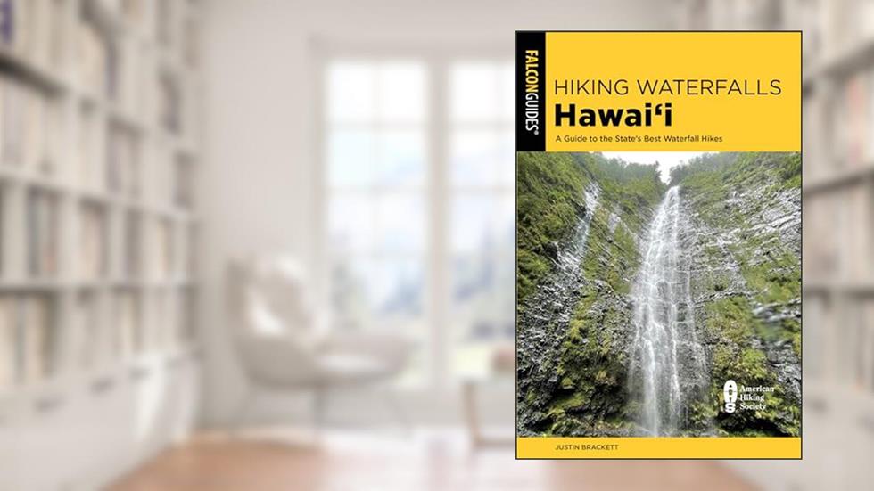 Hiking Waterfalls Hawai'i: A Guide to the State's Best Waterfall Hikes (State Hiking Guides Series), written by Justin Brackett