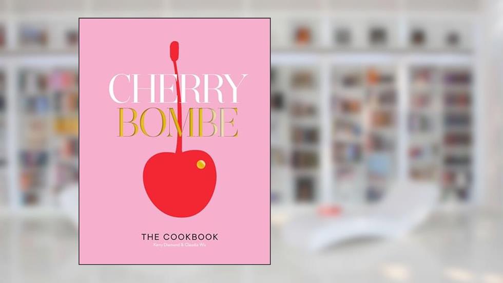 Cherry Bombe: The Cookbook, written by Kerry Diamond; Claudia Wu