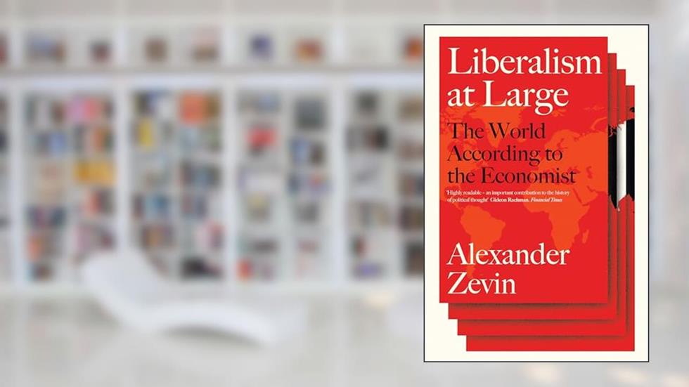 Liberalism at Large: The World According to the Economist, written by Alexander Zevin