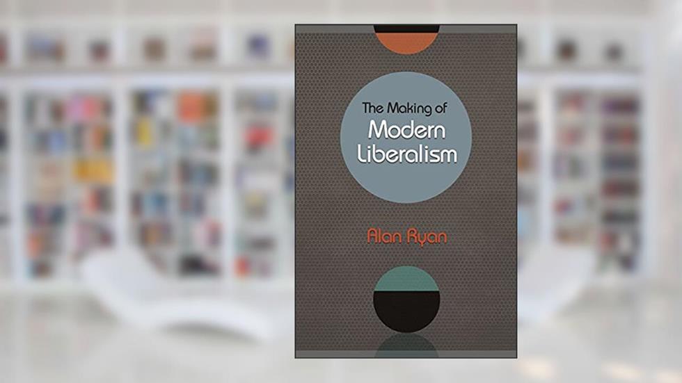 The Making of Modern Liberalism, written by Alan Ryan