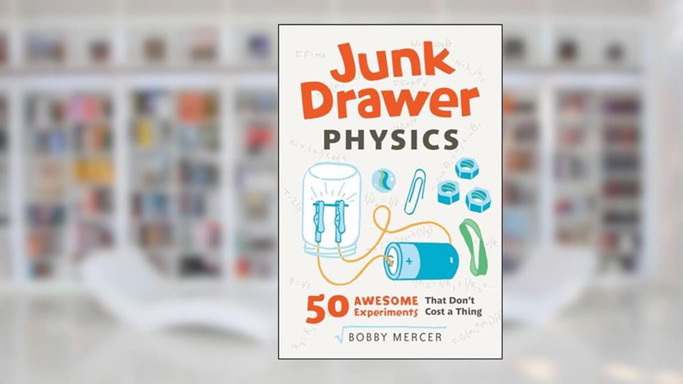 Junk Drawer Physics: 50 Awesome Experiments That Don't Cost a Thing (Junk Drawer Science), written by Bobby Mercer