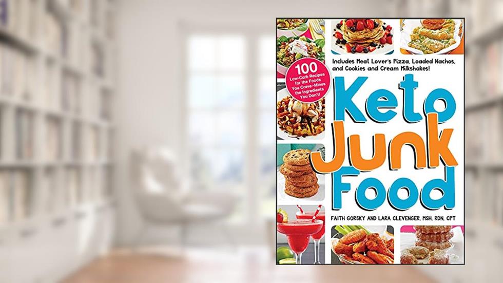 Keto Junk Food: 100 Low-Carb Recipes for the Foods You Crave?Minus the Ingredients You Don't!, written by Faith Gorsky; Lara Clevenger