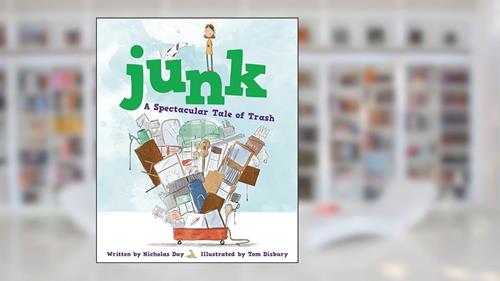Cover from Junk: A Spectacular Tale of Trash: A Spectacular Tale of Trash, written by Nicholas Day