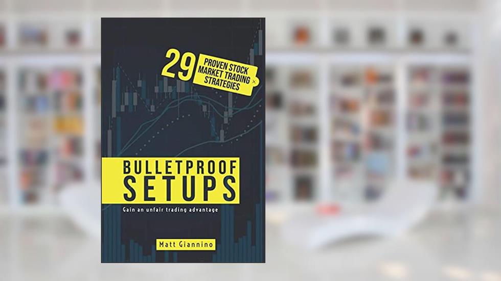Bulletproof Setups: 29 Proven Stock Market Trading Strategies, written by Mr. Matt Giannino