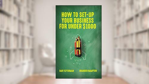 Cover from How To Set-Up Your Business For Under $1000, written by Dan Fleyshman