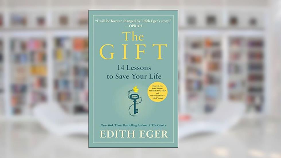 The Gift: 14 Lessons to Save Your Life, written by Dr. Edith Eva Eger