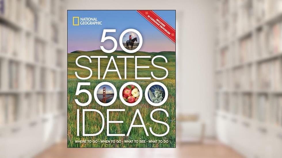 50 States, 5,000 Ideas: Where to Go, When to Go, What to See, What to Do, written by National Geographic