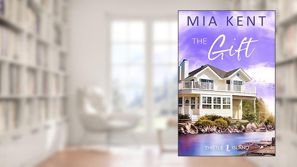 The Gift (Thistle Island Novel Book 4), written by Mia Kent