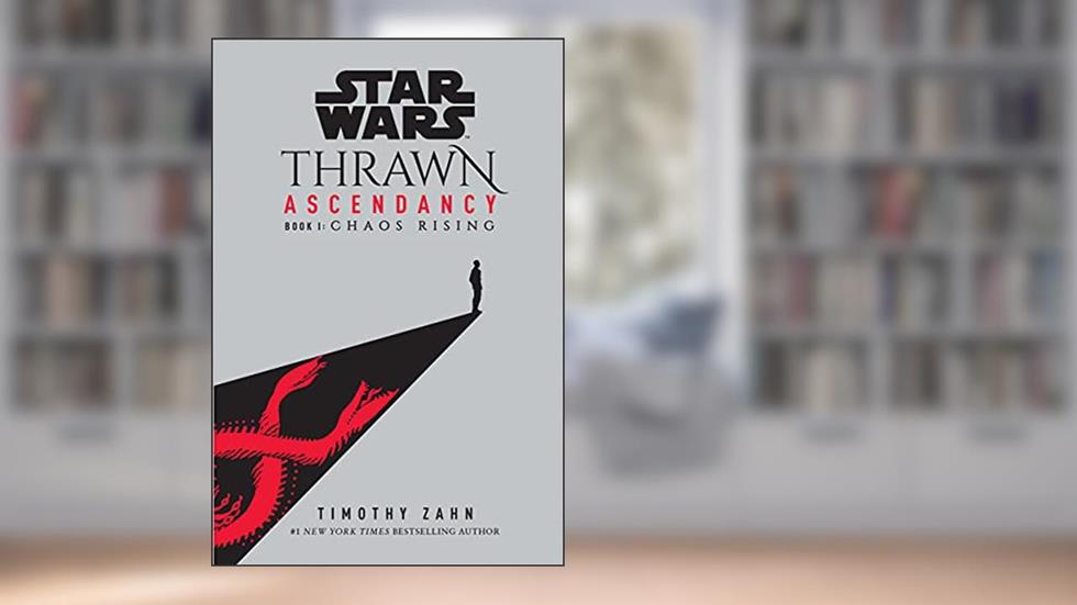 Star Wars: Thrawn Ascendancy (Book I: Chaos Rising) (Star Wars: The Ascendancy Trilogy 1), written by Timothy Zahn