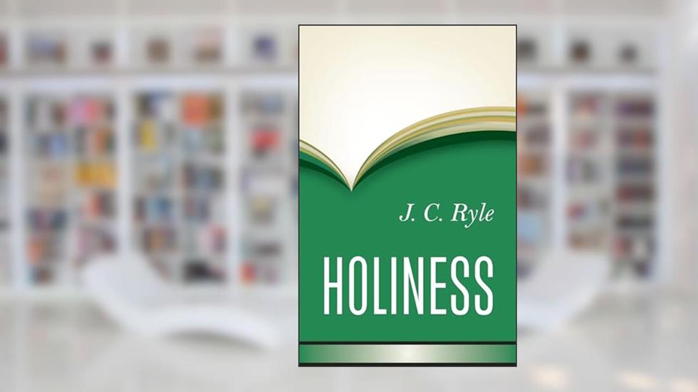 Holiness, written by John Charles Ryle BP.