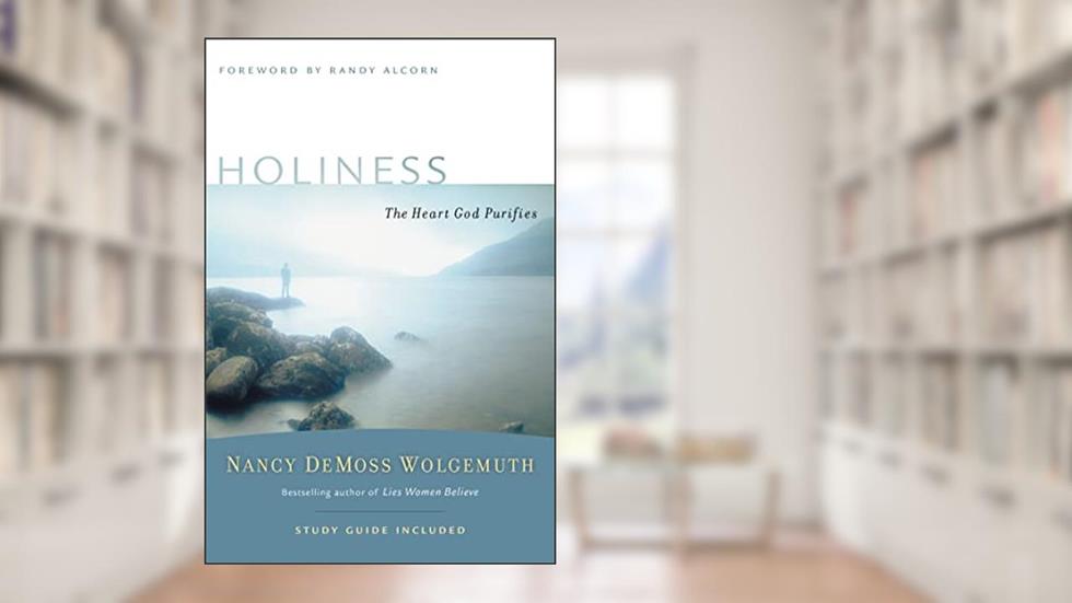 Holiness: The Heart God Purifies (Revive Our Hearts Series), written by Nancy Leigh DeMoss