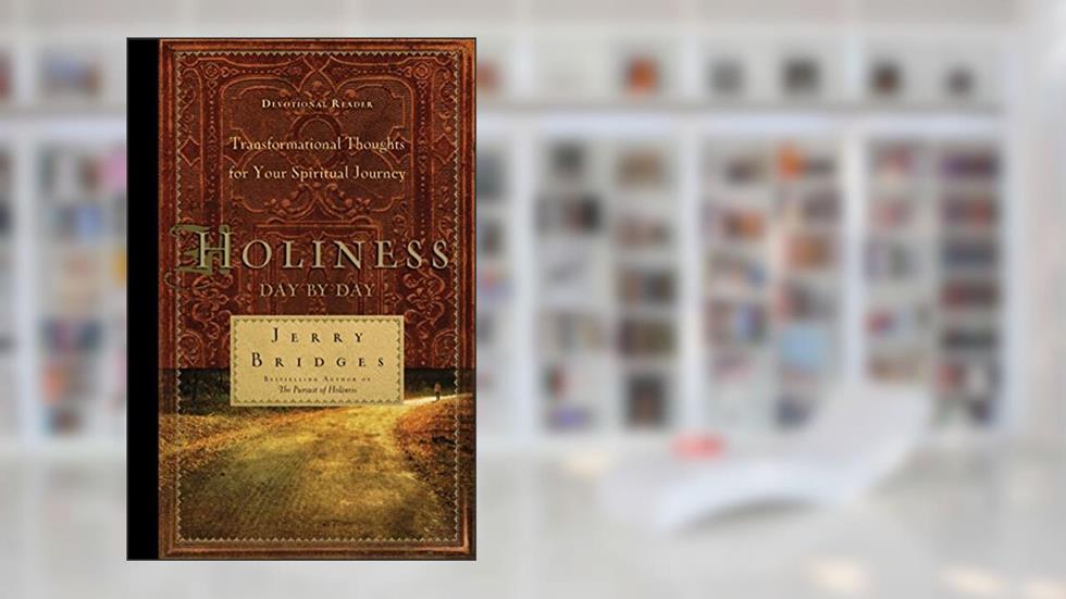 Holiness Day by Day: Transformational Thoughts for Your Spiritual Journey, written by Jerry Bridges