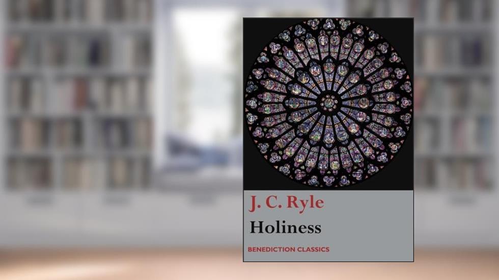 Holiness, written by J. C. Ryle
