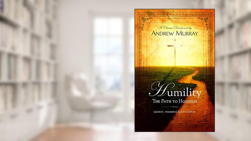Humility: The Path to Holiness (Updated & Annotated), written by Andrew Murray