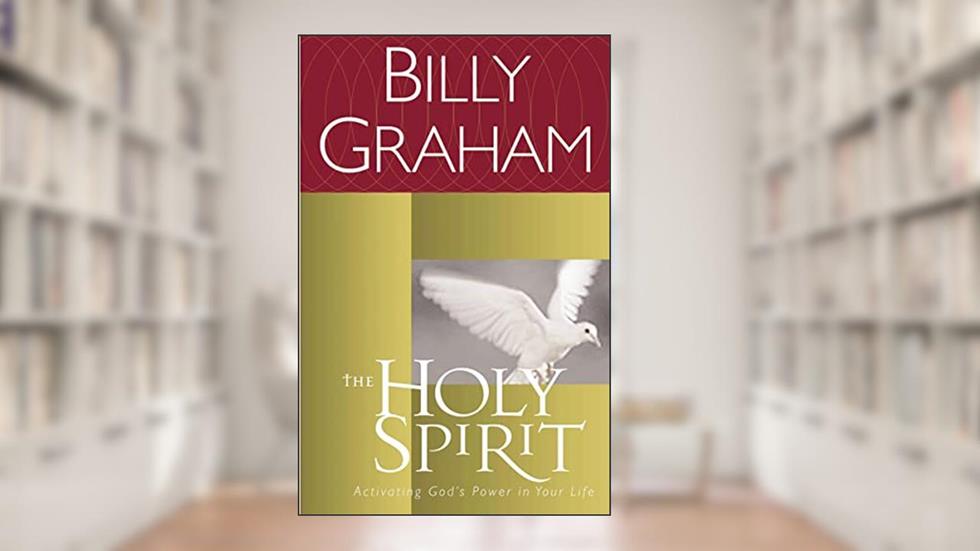 The Holy Spirit: Activating God's Power in Your Life, written by Billy Graham