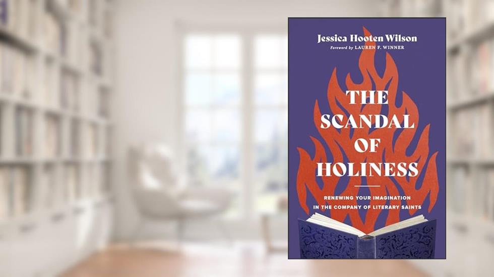 The Scandal of Holiness: Renewing Your Imagination in the Company of Literary Saints, written by Jessica Hooten Wilson