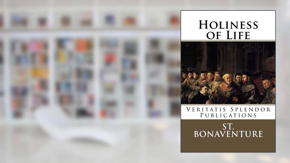 Holiness of Life, written by St. Bonaventure