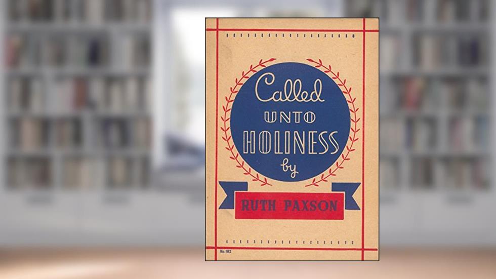 Called Unto Holiness, written by Ruth Paxson
