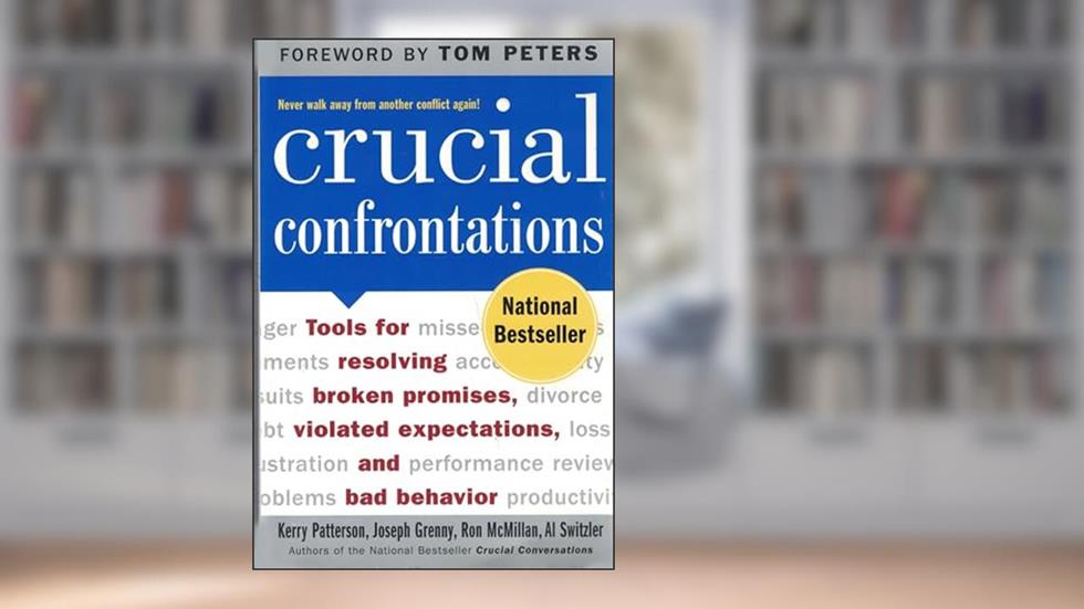 Crucial Confrontations: Tools for Resolving Broken Promises, Violated Expectations, and Bad Behavior, written by Kerry Patterson; Joseph Grenny; Ron McMillan; Al Switzler