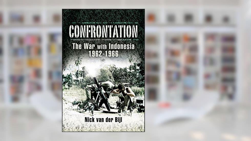 Confrontation: The War with Indonesia, 1962-1966, written by Nicholas van der Bijl