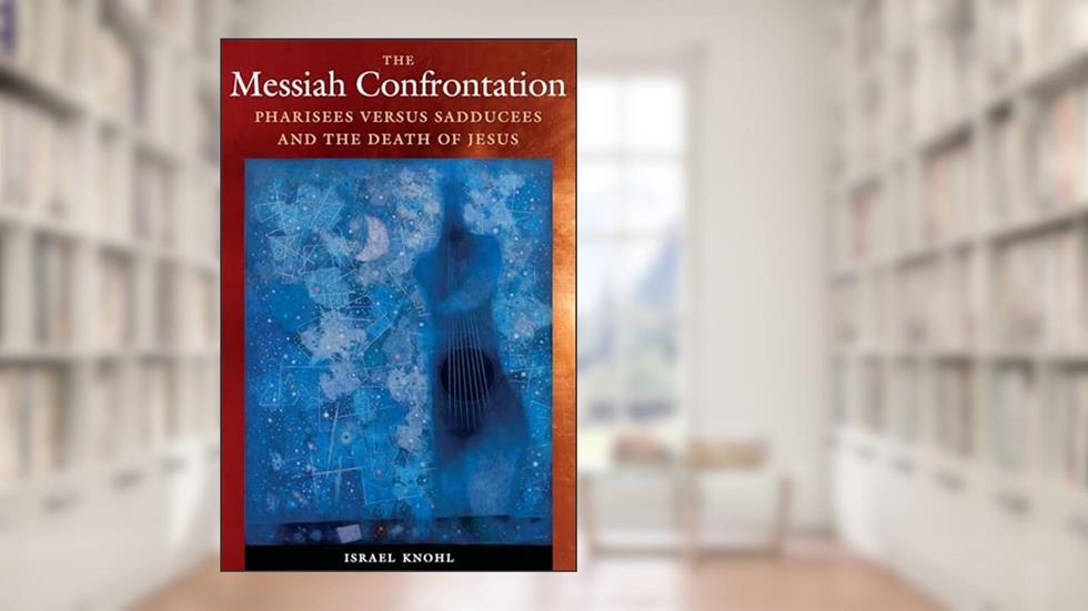 The Messiah Confrontation: Pharisees versus Sadducees and the Death of Jesus, written by Dr. Israel Knohl