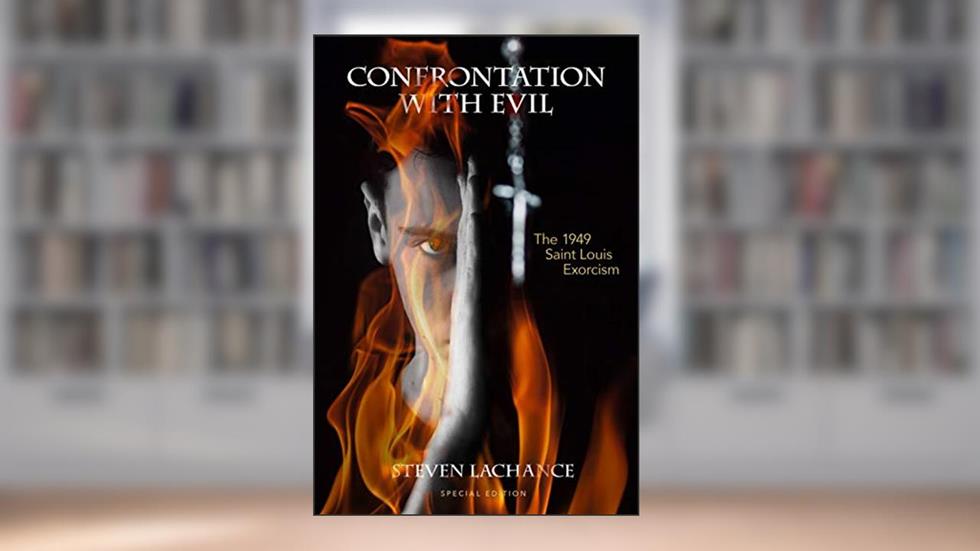 Confrontation with Evil: The 1949 Saint Louis Exorcism, written by Steven  Allen LaChance
