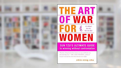 Cover from The Art of War for Women: Sun Tzu's Ultimate Guide to Winning Without Confrontation, written by Chin-Ning Chu