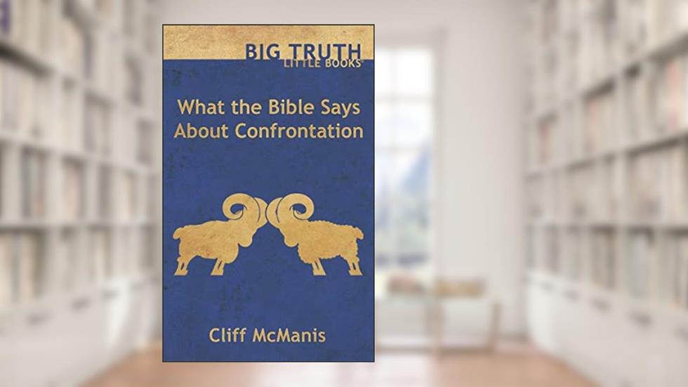 What the Bible Says About Confrontation (BIG TRUTH little books), written by Cliff McManis