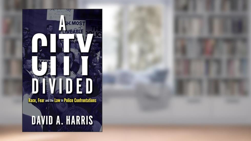 A City Divided: Race, Fear and the Law in Police Confrontations, written by David A. Harris