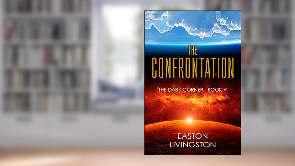 The Confrontation: The Dark Corner - Book V, written by Easton Livingston