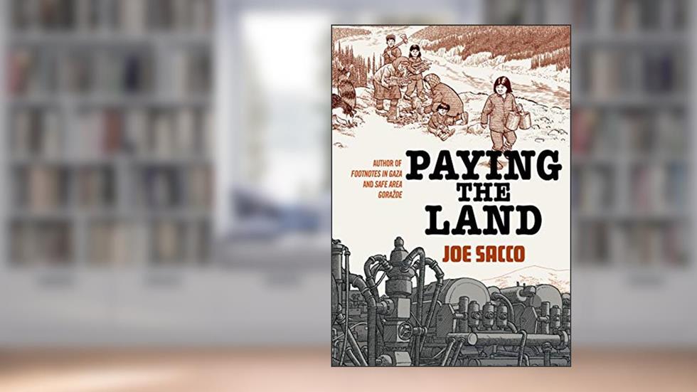 Paying the Land, written by Joe Sacco