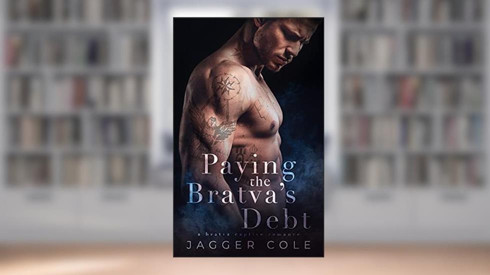 Paying The Bratva's Debt: A Bratva Captive Romance, written by Jagger Cole