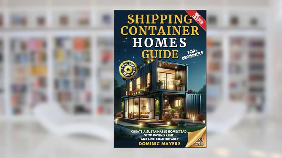 Shipping Container Homes Guide For Beginners: Create a Sustainable Homestead, Stop Paying Rent, and Live Comfortably, written by Dominic Mayers